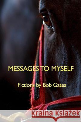 Messages to Myself: Fictions by Bob Gates Bob Gates 9781094808543