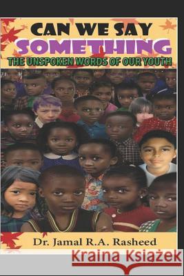 Can We Say Something: The Unspoken Words of Our Youth Jacquline Rasheed Jamal Rasheed 9781094814070 Independently Published