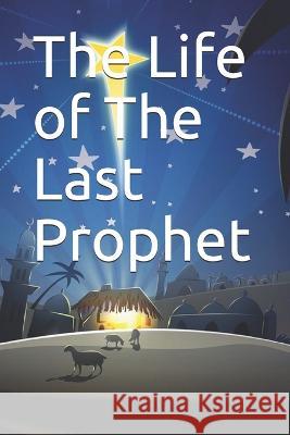 The Life of The Last Prophet Ibn Kathir 9781094825755 Independently Published