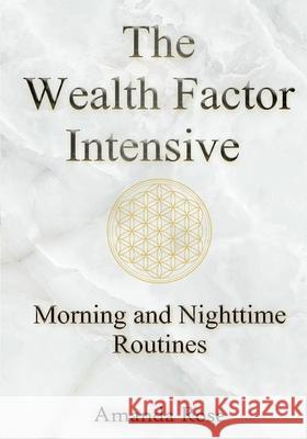 The Wealth Factor Intensive: Morning and Nighttime Routines for Success Amanda Rose 9781094847764