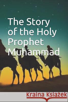 The Story of the Holy Prophet Muhammad Ibn Kathir 9781094852737 Independently Published