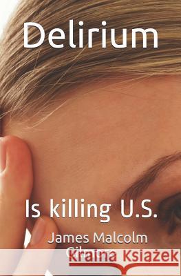 Delirium: It's killing us all! James Malcolm Gilmore 9781094869070