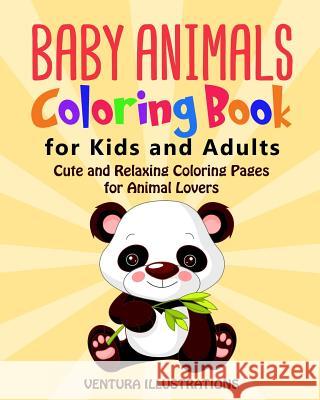 Baby Animals Coloring Book for Kids and Adults: Cute and Relaxing Coloring Pages for Animals Lovers Ventura Illustrations 9781094873411