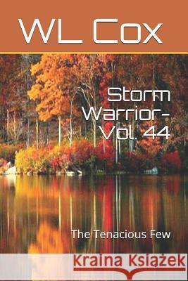 Storm Warrior-Vol. 44: The Tenacious Few Wl Cox 9781094881911 Independently Published