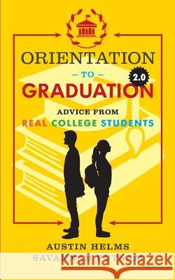 Orientation to Graduation 2.0: Advice From Real College Students Savannah Putnam Austin Helms 9781094889245 Independently Published