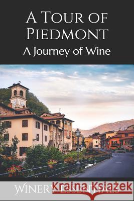 A Tour of Piedmont: A Journey of Wine Winery Essentials 9781094902449 Independently Published