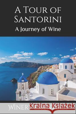 A Tour of Santorini: A Journey of Wine Winery Essentials 9781094903347 Independently Published