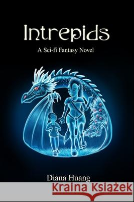 Intrepids: A Sci-fi Fantasy Novel Diana Huang 9781094903781 Independently Published