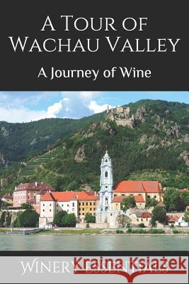 A Tour of Wachau Valley: A Journey of Wine Winery Essentials 9781094918990 Independently Published