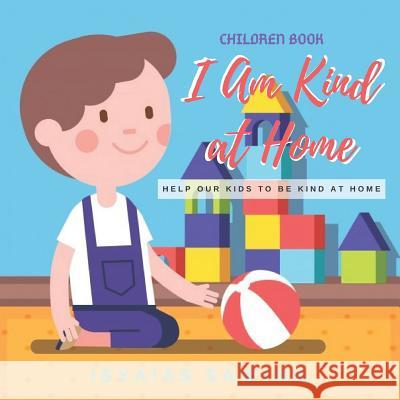 I Am Kind at Home: Help Our Kids to be Kind at Home Isyaias Sawing 9781094942711 Independently Published