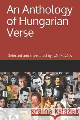 An Anthology of Hungarian Verse Ivan Kovacs 9781094944876 Independently Published