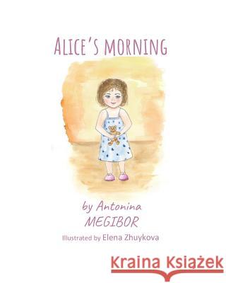 Alice's morning Elena Zhuykova Antonina Megibor 9781094954608 Independently Published