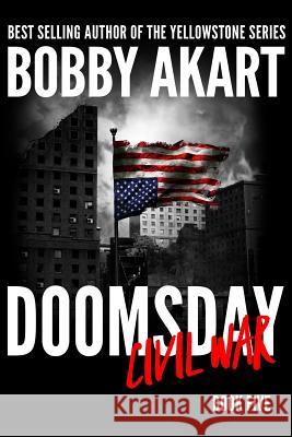 Doomsday Civil War: A Post-Apocalyptic Survival Thriller Bobby Akart 9781094959474 Independently Published