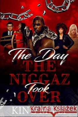 The Day the Niggaz Took Over Sheer Genius King MILLI 9781094973463 Independently Published