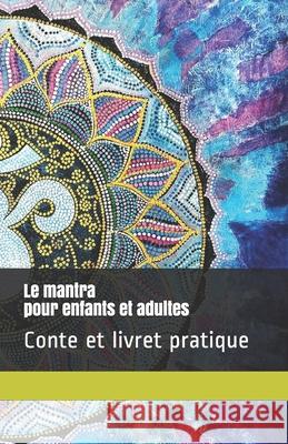 Le mantra: Conte et mise en pratique Sandra Dumeix 9781094981390 Independently Published