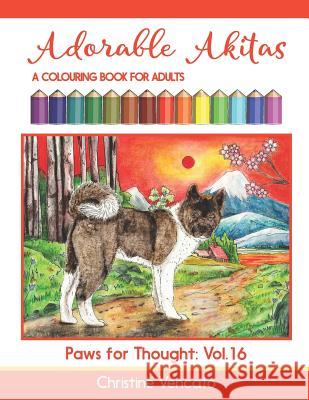 Adorable Akitas: A Colouring Book for Adults Christine Vencato Christine Vencato 9781094981765