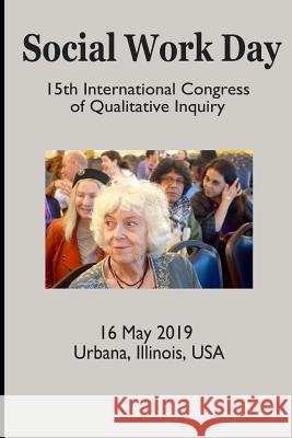 Social Work Day: 15th International Congress of Qualitative Inquiry Jane Gilgun 9781094994086