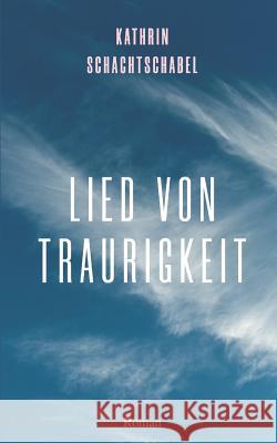 Lied von Traurigkeit Kathrin Schachtschabel 9781094997254 Independently Published