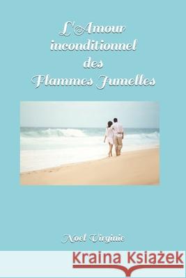 L'Amour inconditionnel des Flammes Jumelles Noel Virginie 9781095007075