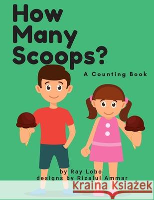 How Many Scoops?: A Counting Book Ray Lobo 9781095028605 Independently Published