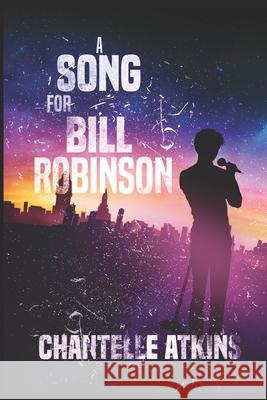 A Song For Bill Robinson Chantelle Atkins 9781095031292 Independently Published