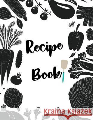 Recipe Book: Fill in your own recipes Vicki Patton 9781095037164 Independently Published
