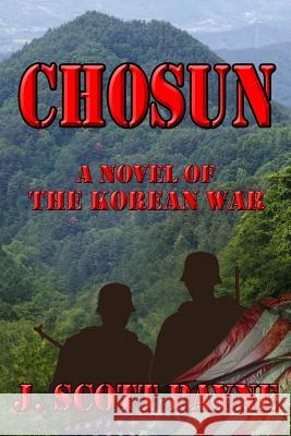 Chosun: A Novel Of The Korean War J. Scott Payne 9781095044179