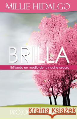 Brilla: Brillando en medio de tu noche oscura Hidalgo, Millie 9781095046609 Independently Published