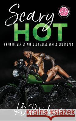 Scary Hot: An Until Series and Club Alias Series Crossover Kayla Robichaux Kd Robichaux 9781095051351 Independently Published