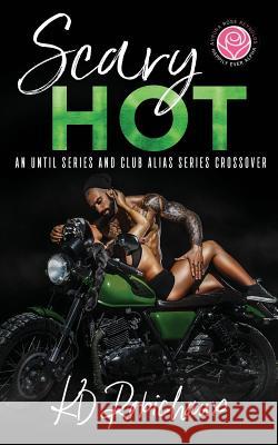 Scary Hot: An Until Series and Club Alias Series Crossover Kayla Robichaux Kd Robichaux 9781095051351