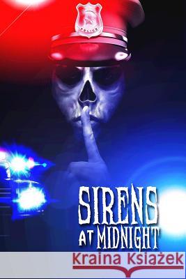 Sirens at Midnight: Terrifying Tales of First Responders Kyle Harrison S. F. Barkley Jeff Speziale 9781095065006 Independently Published