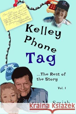 Kelley Phone Tag: The Rest of the Story Kris M. Smith 9781095067659 Independently Published
