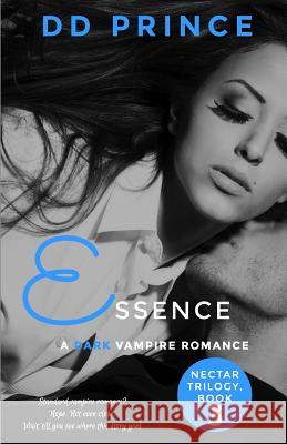 Essence (Nectar Trilogy, Book 3) DD Prince 9781095074763 Independently Published