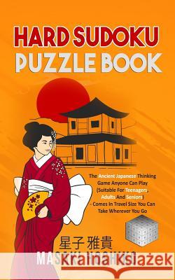 Hard Sudoku Puzzle Book: The Ancient Japanese Thinking Game Anyone Can Play (Suitable For Teenagers, Adults And Seniors) - Comes In Travel Size Masaki Hoshiko 9781095081181