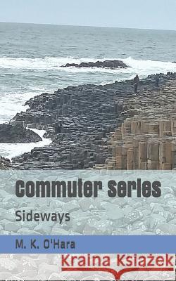 Commuter Series: Sideways M. K. O'Hara 9781095084571 Independently Published