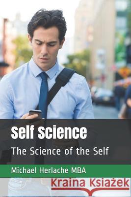 Self Science: The Science of the Self Michael Herlach 9781095085042