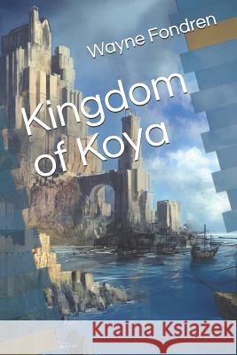 Kingdom of Koya Wayne Fondren 9781095089798 Independently Published