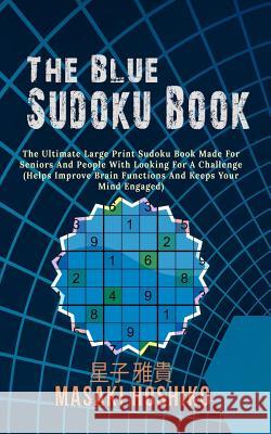 The Blue Sudoku Book: Huge Collection Of Fun Sudoku Puzzles Ranked From Hard To Extreme In A Travel Size Format (Includes Solution To Every Masaki Hoshiko 9781095090534
