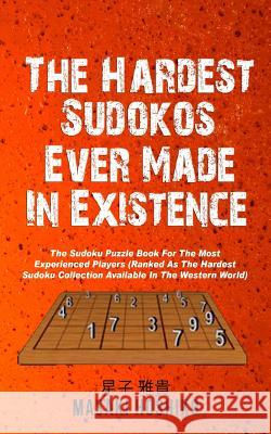 The Hardest Sudokos In Existence: The Sudoku Puzzle Book For The Most Experienced Players (Ranked As The Hardest Sudoku Collection Available In The We Masaki Hoshiko 9781095094846