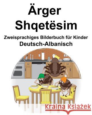 Deutsch-Albanisch Ärger/Shqetësim Zweisprachiges Bilderbuch für Kinder Carlson, Richard 9781095103098