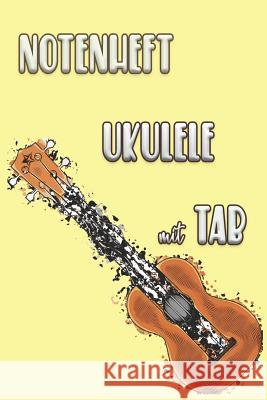 NOTENHEFT UKULELE mit TAB: Griffdiagramme, Tabulatur, Notenzeilen, leere Notenzeile - abwechselnd Ukulele Notizheft 9781095118122 Independently Published