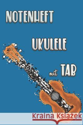 NOTENHEFT UKULELE mit TAB: Griffdiagramme, Tabulatur, Notenzeilen, leere Notenzeile - abwechselnd Ukulele Notizheft 9781095118603 Independently Published