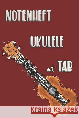 NOTENHEFT UKULELE mit TAB: Griffdiagramme, Tabulatur, Notenzeilen, leere Notenzeile - abwechselnd Ukulele Notizheft 9781095126981 Independently Published