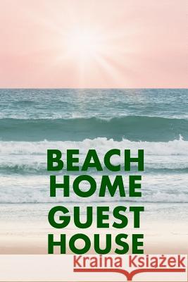 Beach Home Guest House: Guest Reviews for Airbnb, Homeaway, Booking.Com, Hotels.Com, Cafe, Restaurant, B&b, Motel - Feedback & Reviews from Gu David Duffy 9781095130520 