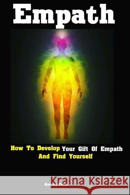 Empath: How To Develop Your Gift Of Empath And Find Yourself Antony Felix 9781095133989 Independently Published