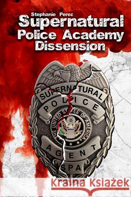 Supernatural Police Academy: Dissension Stephanie Perez 9781095162804