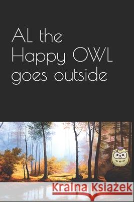 AL the Happy OWL goes outside M. P 9781095168325 Independently Published