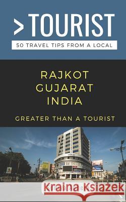 Greater Than a Tourist- Rajkot Gujarat India: 50 Travel Tips from a Local Greater Than a. Tourist Soniya Aghera 9781095175422 Independently Published