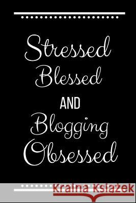Stressed Blessed Blogging Obsessed: Funny Slogan-120 Pages 6 x 9 Cool Journal 9781095178485 Independently Published