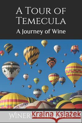 A Tour of Temecula: A Journey of Wine Winery Essentials 9781095188859 Independently Published